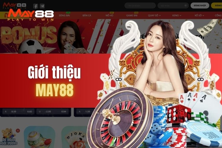 Giới thiệu May88 - Cổng game đổi thưởng uy tín số 1 Châu Âu