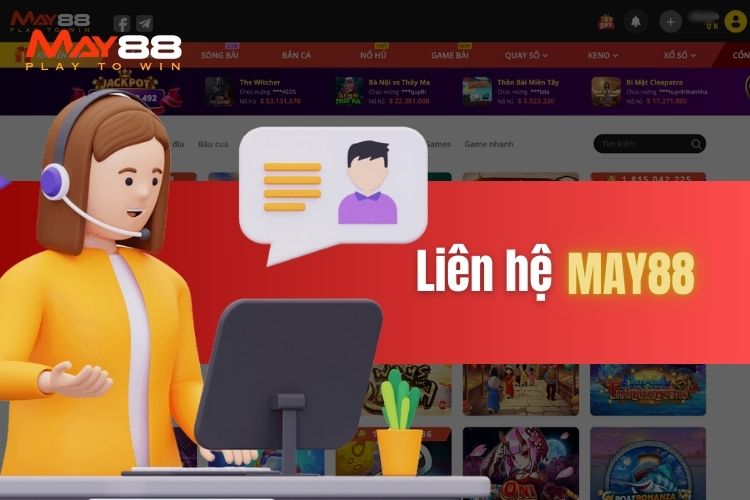 Liên hệ May88 - Chăm sóc khách hàng 24/7 cùng nhà cái hôm nay