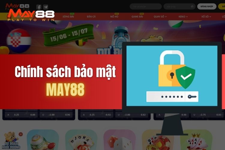 Thông tin về chính sách bảo mật May88 chi tiết, mới nhất 